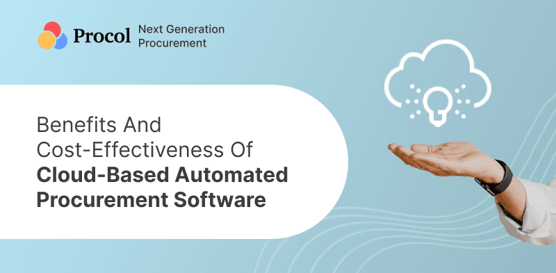 Benefits and Cost-Effectiveness of Cloud-Based Automated Procurement Software